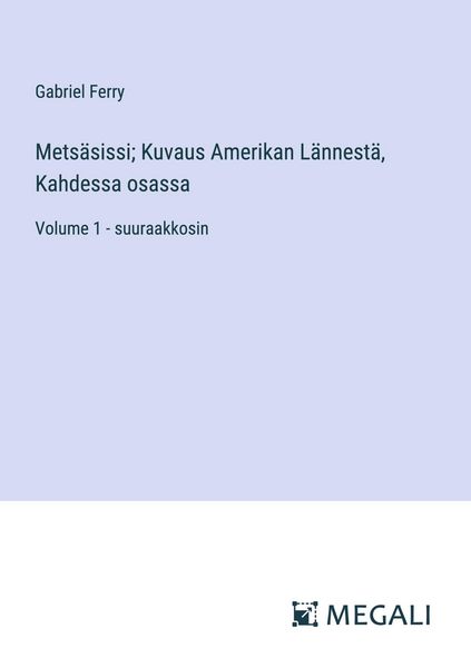Produktbild: Mets&auml;sissi; Kuvaus Amerikan L&auml;nnest&auml;, Kahdessa osassa