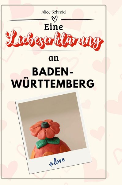 Produktbild: Eine Liebeserkl&auml;rung an Baden-W&uuml;rttemberg