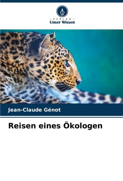 Reisen eines Ökologen, Taschenbuch von Jean-Claude Génot, Verlag Unser Wissen, 9786205882269