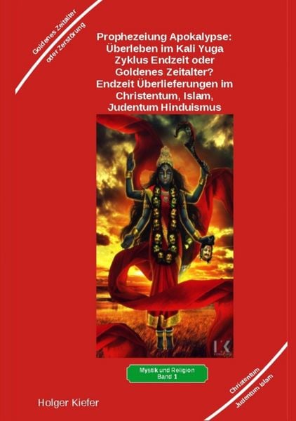 Produktbild: Prophezeiung Apokalypse: &Uuml;berleben im Kali Yuga-Zyklus Endzeit oder Goldenes Zeitalter? Was sagen die Schriften der Veden, die Rishis, Jesus, Paulus,