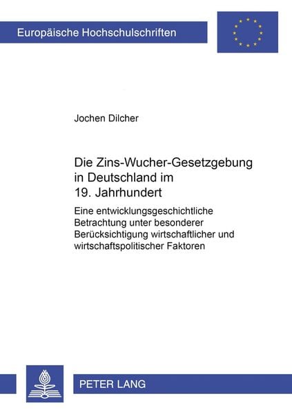 Die Zins-Wucher-Gesetzgebung in Deutschland im 19. Jahrhundert, Taschenbuch von Jochen Dilcher, Peter Lang GmbH, Internationaler Verlag der