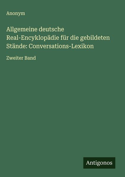 Produktbild: Allgemeine deutsche Real-Encyklop&auml;die f&uuml;r die gebildeten St&auml;nde: Conversations-Lexikon
