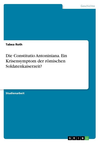 Produktbild: Die Constitutio Antoniniana. Ein Krisensymptom der r&ouml;mischen Soldatenkaiserzeit?