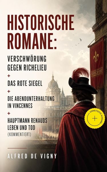Produktbild: Historische Romane: Verschw&ouml;rung gegen Richelieu + Das rote Siegel + Die Abendunterhaltung in Vincennes + Hauptmann Renauds Leben und Tod