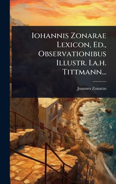 Produktbild: Iohannis Zonarae Lexicon, Ed., Observationibus Illustr. I.a.h. Tittmann...