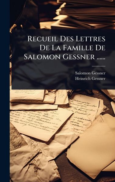 Produktbild: Recueil Des Lettres De La Famille De Salomon Gessner ......