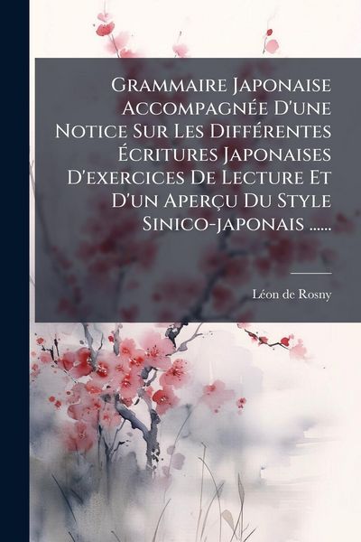 Produktbild: Grammaire Japonaise Accompagn&Atilde;(c)e D'une Notice Sur Les Diff&Atilde;(c)rentes &Atilde;critures Japonaises D'exercices De Lecture Et D'un Aper&ccedil;u Du Style Sinico-japonais ......