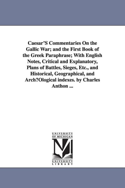 Produktbild: Caesar'S Commentaries On the Gallic War; and the First Book of the Greek Paraphrase; With English Notes, Critical and Explanatory, Plans of Battles, S