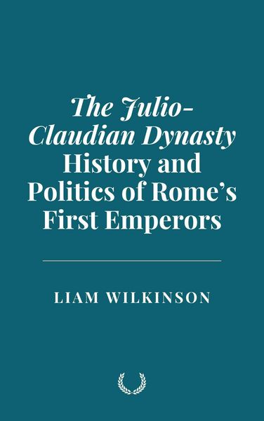 Produktbild: The Julio-Claudian Dynasty: History and Politics of Rome's First Emperors