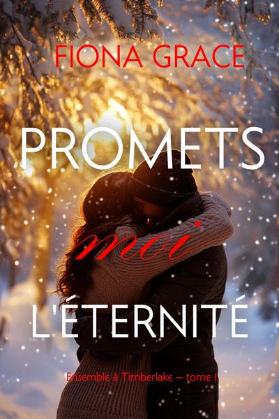 Produktbild: Promets-moi l'&eacute;ternit&eacute; (Ensemble &agrave; Timberlake - tome 1)