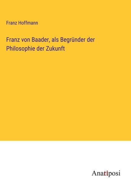 Produktbild: Franz von Baader, als Begr&uuml;nder der Philosophie der Zukunft