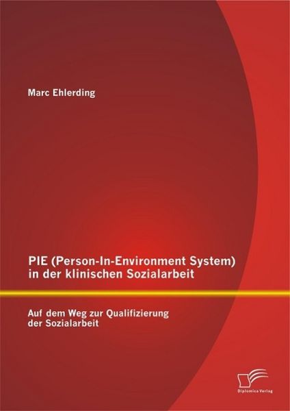 Produktbild: PIE (Person-In-Environment System )in der klinischen Sozialarbeit: Auf dem Weg zur Qualifizierung der Sozialarbeit