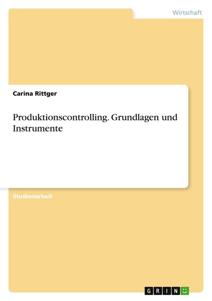 Produktionscontrolling. Grundlagen und Instrumente, Taschenbuch von Carina Rittger, GRIN, 9783640870196