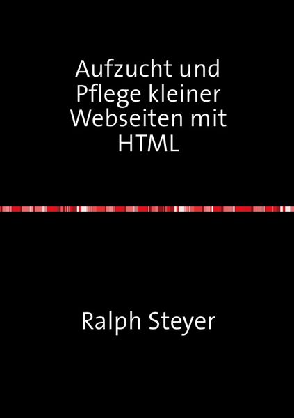 Produktbild: Aufzucht und Pflege kleiner Webseiten mit HTML