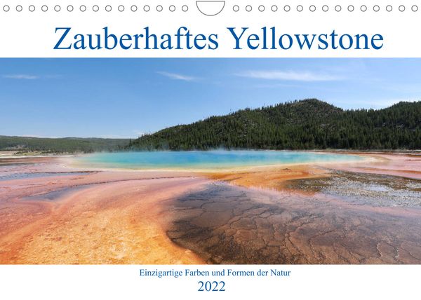 Produktbild: Zauberhaftes Yellowstone - Einzigartige Farben und Formen der Natur (Wandkalender 2022 DIN A4 quer)