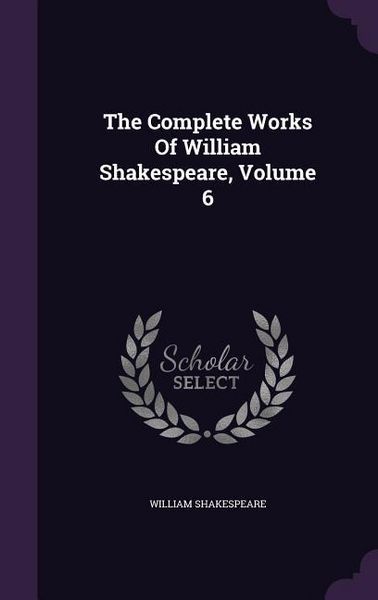 Produktbild: The Complete Works Of William Shakespeare, Volume 6