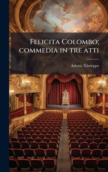Produktbild: Felicita Colombo; commedia in tre atti