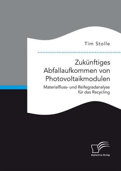 Produktbild: Zuk&uuml;nftiges Abfallaufkommen von Photovoltaikmodulen. Materialfluss- und Reifegradanalyse f&uuml;r das Recycling