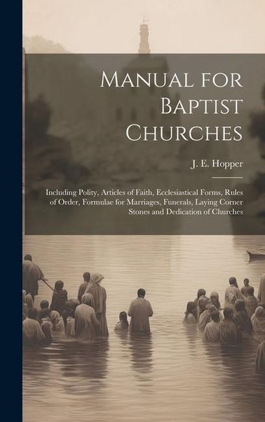 Produktbild: Manual for Baptist Churches [microform]: Including Polity, Articles of Faith, Ecclesiastical Forms, Rules of Order, Formulae for Marriages, Funerals,