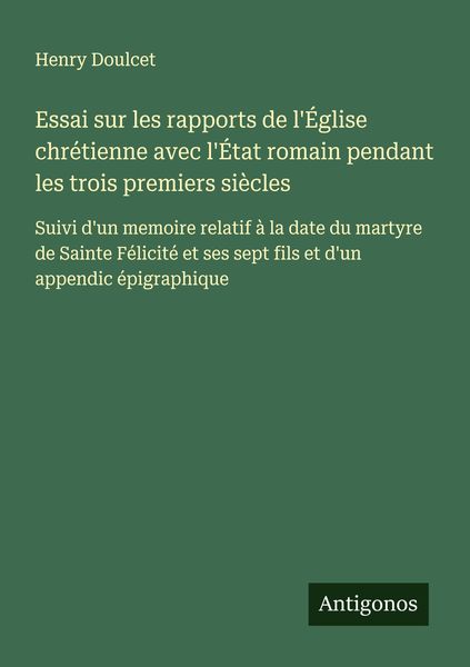 Produktbild: Essai sur les rapports de l'&Eacute;glise chr&eacute;tienne avec l'&Eacute;tat romain pendant les trois premiers si&egrave;cles