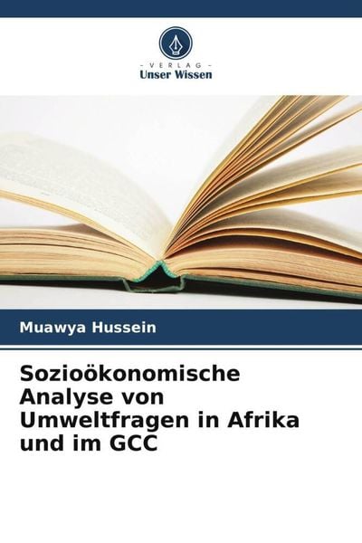 Sozioökonomische Analyse von Umweltfragen in Afrika und im GCC, Taschenbuch von Muawya Hussein , Hanaa Mohmoud, Verlag Unser Wissen, 9786205239117