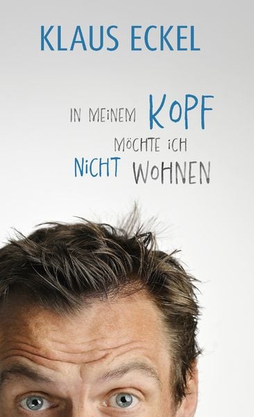 Klaus Eckel In meinem Kopf möchte ich nicht wohnen bestellen