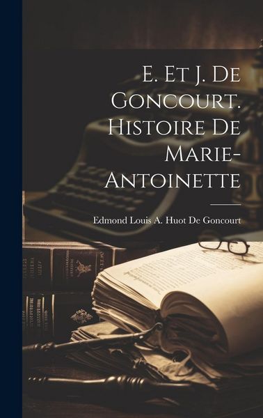 Produktbild: E. Et J. De Goncourt. Histoire De Marie-Antoinette