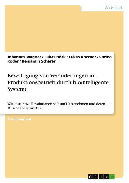 Bewältigung von Veränderungen im Produktionsbetrieb durch biointelligente Systeme, Taschenbuch von Johannes Wagner,Lukas Höck,Lukas Kocznar,Carina