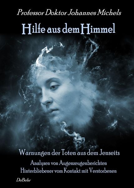 Produktbild: Hilfe aus dem Himmel - Warnungen der Toten aus dem Jenseits - Analysen von Augenzeugenberichten Hinterbliebener vom Kontakt mit Verstorbenen