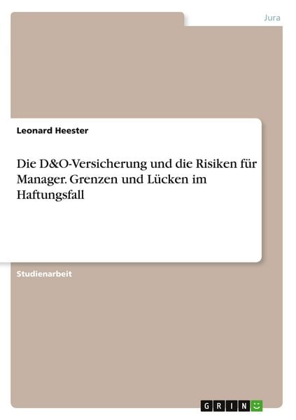 Produktbild: Die D&O-Versicherung und die Risiken f&uuml;r Manager. Grenzen und L&uuml;cken im Haftungsfall