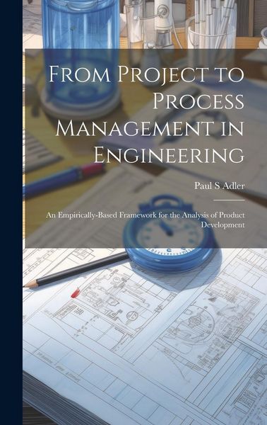 Produktbild: From Project to Process Management in Engineering: An Empirically-based Framework for the Analysis of Product Development