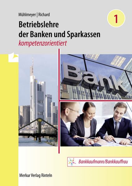 Betriebslehre der Banken und Sparkassen -kompetenzorientiert - Band 1, Taschenbuch von Jürgen Mühlmeyer,Willi Richard, Merkur Rinteln,