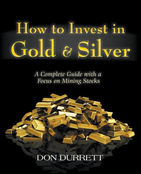 Produktbild: How to Invest in Gold & Silver: A Complete Guide With a Focus on Mining Stocks