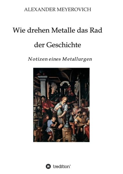 Wie drehen Metalle das Rad der Geschichte, Taschenbuch von Alexander Meyerovich, Tredition, 9783746926148