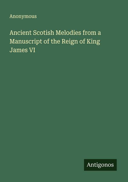 Produktbild: Ancient Scotish Melodies from a Manuscript of the Reign of King James VI