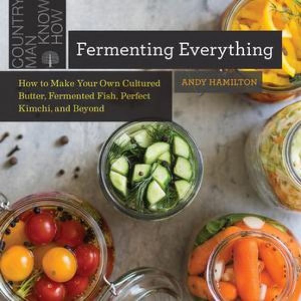 Produktbild: Fermenting Everything: How to Make Your Own Cultured Butter, Fermented Fish, Perfect Kimchi, and Beyond