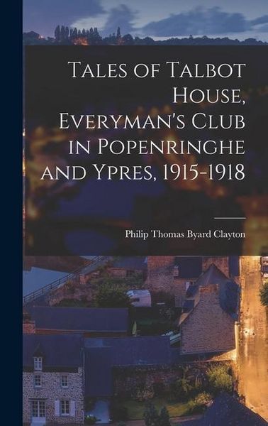 Produktbild: Tales of Talbot House, Everyman's Club in Popenringhe and Ypres, 1915-1918