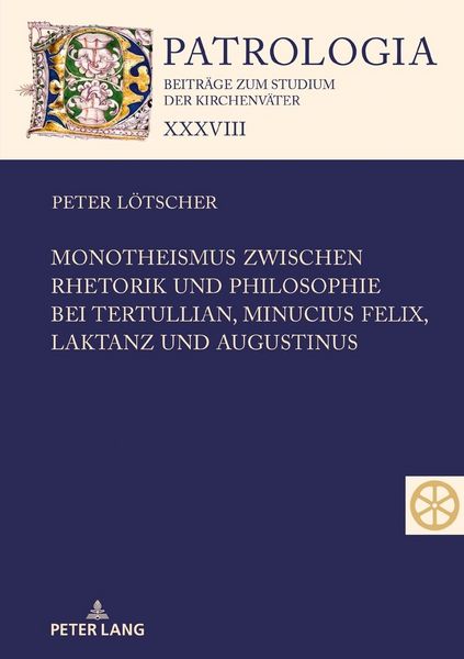 Produktbild: Monotheismus zwischen Rhetorik und Philosophie bei Tertullian, Minucius Felix, Laktanz und Augustinus