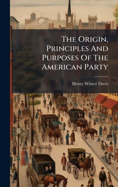 Produktbild: The Origin, Principles And Purposes Of The American Party