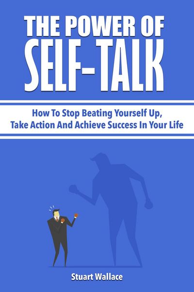Produktbild: The Power Of Self-Talk: How To Stop Beating Yourself Up, Take Action And Achieve Success In Your Life