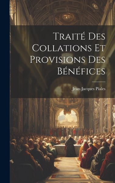 Produktbild: Trait&eacute; Des Collations Et Provisions Des B&eacute;n&eacute;fices