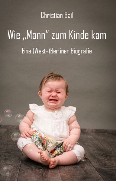 Wie „Mann“ zum Kinde kam, Taschenbuch von Christian Bail, Rediroma-Verlag, 2710000503736