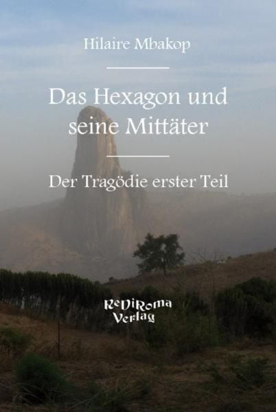 Das Hexagon und seine Mittäter I., Taschenbuch von Hilaire Mbakop, Rediroma-Verlag, 9783868704013