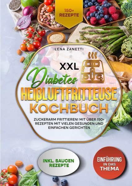 XXL Diabetes Heißluftfritteuse Kochbuch, Gebundene Ausgabe von Lena Zanetti, Tredition, 978-3-384-37736-4