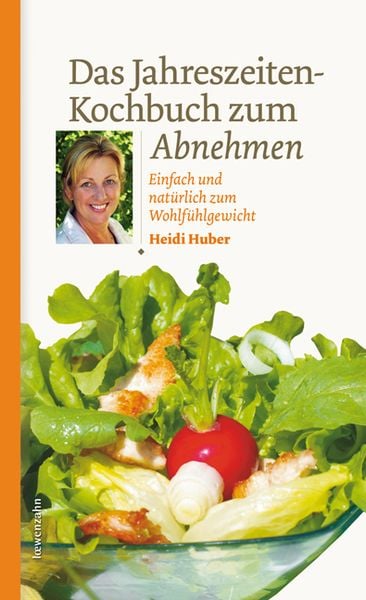 Das Jahreszeiten-Kochbuch zum Abnehmen, Gebundene Ausgabe von Heidi Huber, Löwenzahn Verlag in der Studienverlag Ges.m.b.H., 978-3-7066-2467-1