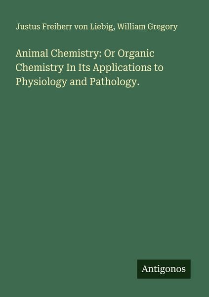 Produktbild: Animal Chemistry: Or Organic Chemistry In Its Applications to Physiology and Pathology.