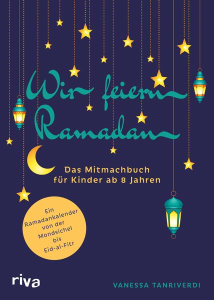 Wir feiern Ramadan, Taschenbuch von Vanessa Tanriverdi, Riva, 978-3-7423-2647-8
