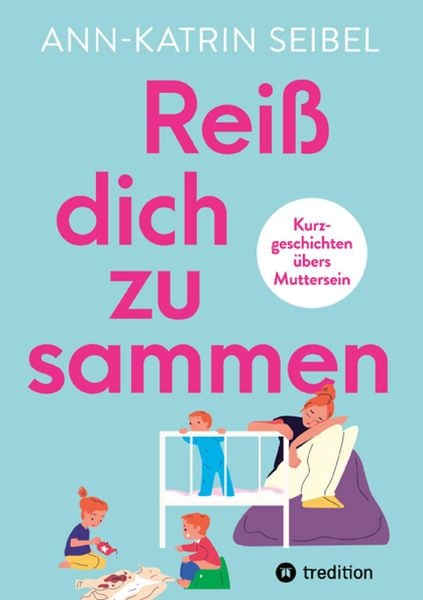 Produktbild: Rei&szlig; dich zusammen - &Uuml;ber die Herausforderungen und Ver&auml;nderungen, die Mutterschaft mit sich bringt