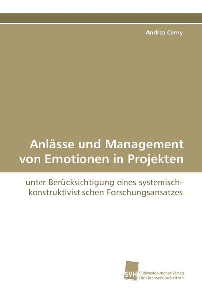 Anlässe und Management von Emotionen in Projekten, Taschenbuch von Andrea Cerny, Südwestdeutscher Verlag für Hochschulschriften, 9783838103310