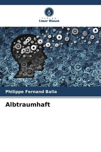 Albtraumhaft, Taschenbuch von Philippe Fernand Balla, Verlag Unser Wissen, 9786205977439